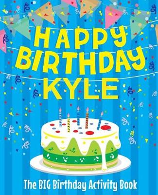 Book cover for Happy Birthday Kyle - The Big Birthday Activity Book