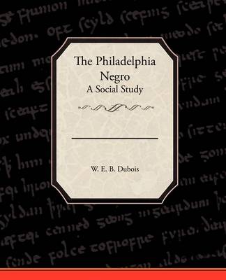 Book cover for The Philadelphia Negro A Social Study