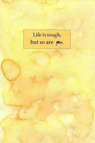 Cover of Life Is Tough, But So Are You