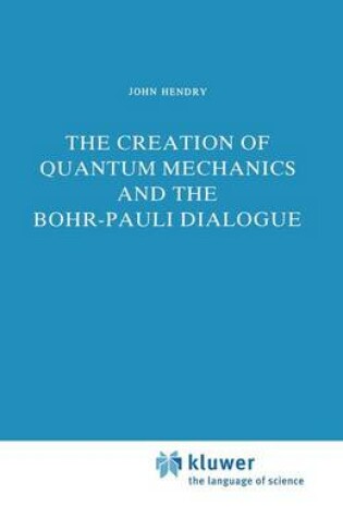 Cover of The Creation of Quantum Mechanics and the Bohr-Pauli Dialogue