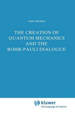 Cover of The Creation of Quantum Mechanics and the Bohr-Pauli Dialogue