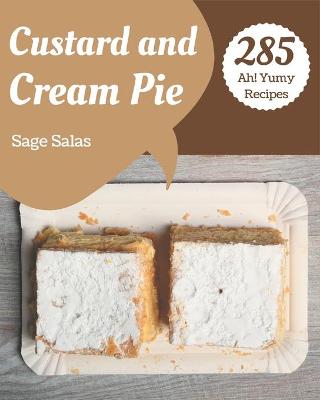 Book cover for Ah! 285 Yummy Custard and Cream Pie Recipes