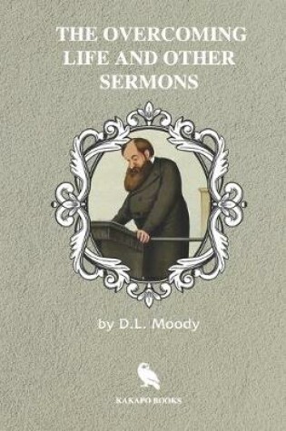 Cover of The Overcoming Life and Other Sermons (Illustrated)