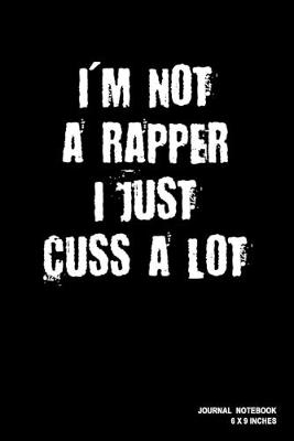 Book cover for I'm Not A Rapper I Just Cuss A Lot