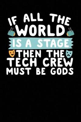 Book cover for If All the World Is a Stage Then the Tech Crew Must Be Gods