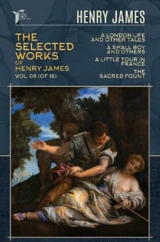 Cover of The Selected Works of Henry James, Vol. 08 (of 18)