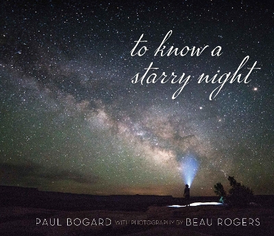 To Know a Starry Night by Paul Bogard, Beau Rogers