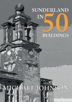 Book cover for Sunderland in 50 Buildings