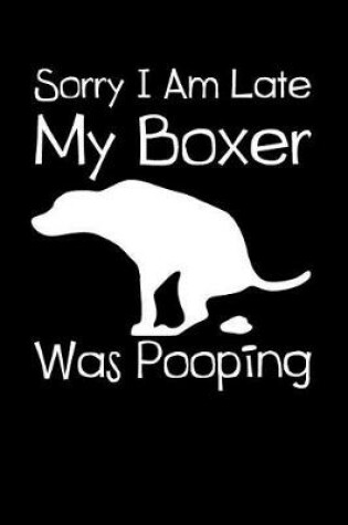 Cover of Sorry I Am Late My Boxer Was Pooping