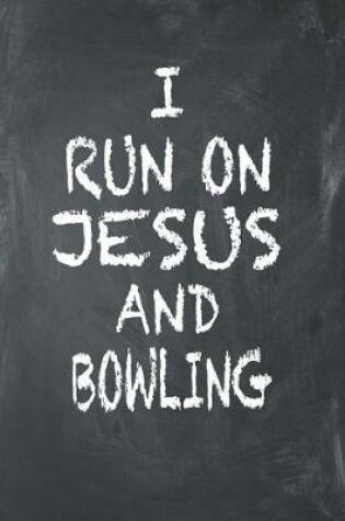 Cover of I Run on Jesus and Bowling