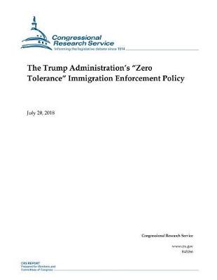 Book cover for The Trump Administration's Zero Tolerance Immigration Enforcement Policy