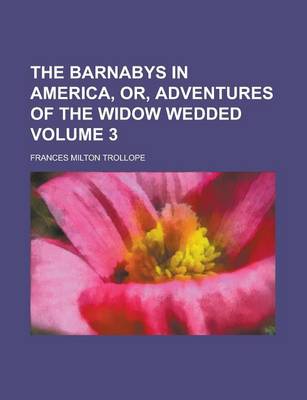 Book cover for The Barnabys in America, Or, Adventures of the Widow Wedded Volume 3