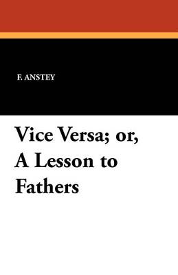 Book cover for Vice Versa; Or, a Lesson to Fathers