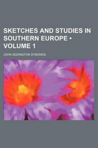Cover of Sketches and Studies in Southern Europe (Volume 1)