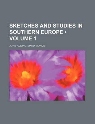 Book cover for Sketches and Studies in Southern Europe (Volume 1)