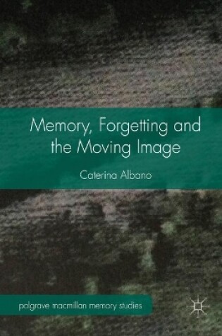 Cover of Memory, Forgetting and the Moving Image