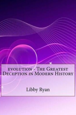 Cover of Evolution - The Greatest Deception in Modern History