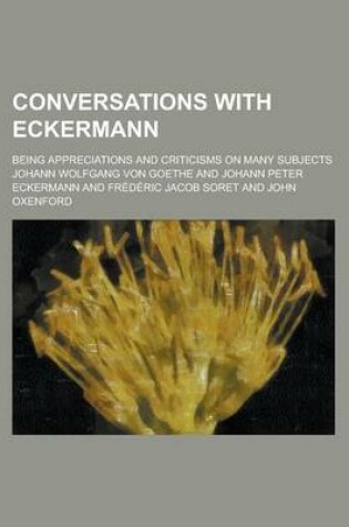 Cover of Conversations with Eckermann; Being Appreciations and Criticisms on Many Subjects