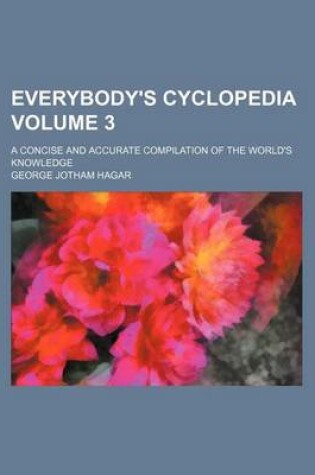 Cover of Everybody's Cyclopedia Volume 3; A Concise and Accurate Compilation of the World's Knowledge