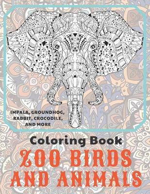 Book cover for Zoo Birds and Animals - Coloring Book - Impala, Groundhog, Rabbit, Crocodile, and more