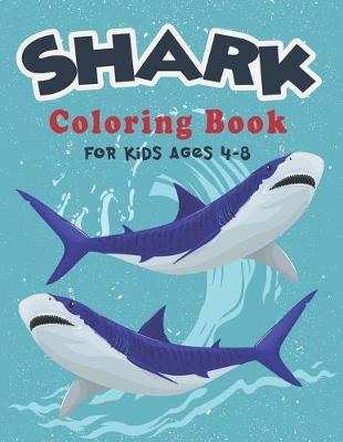 Book cover for Shark Coloring Book For Kids Ages 4-8.