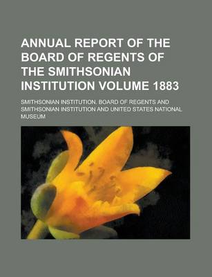 Book cover for Annual Report of the Board of Regents of the Smithsonian Institution Volume 1883