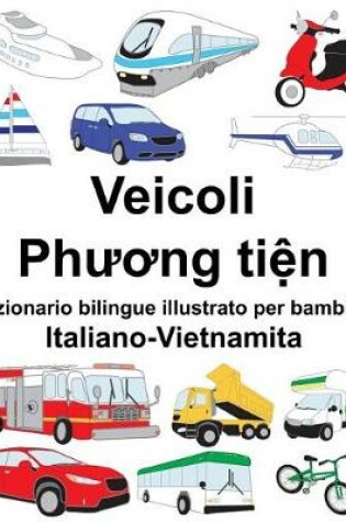 Cover of Italiano-Vietnamita Veicoli Dizionario bilingue illustrato per bambini