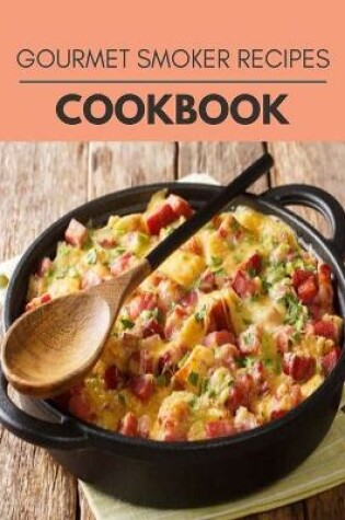 Cover of Gourmet Smoker Recipes Cookbook