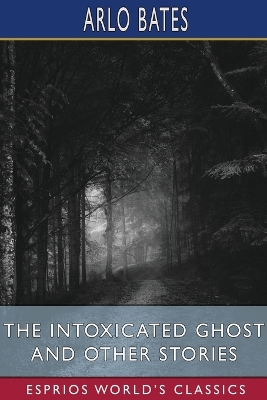 Book cover for The Intoxicated Ghost and Other Stories (Esprios Classics)