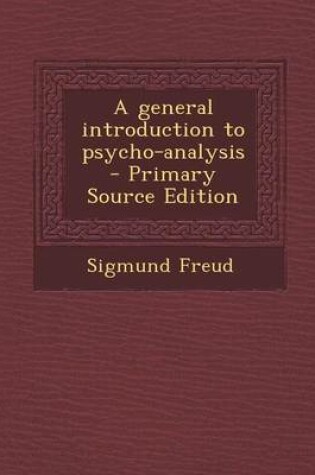 Cover of A General Introduction to Psycho-Analysis - Primary Source Edition