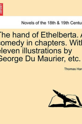 Cover of The Hand of Ethelberta. a Comedy in Chapters. with Eleven Illustrations by George Du Maurier, Etc.