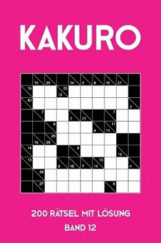 Cover of Kakuro 200 Rätsel mit Lösung Band 12