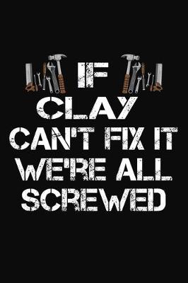 Book cover for If Clay Can't Fix It We're All Screwed