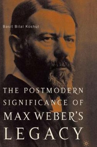 Cover of The Postmodern Significance of Max Weber's Legacy