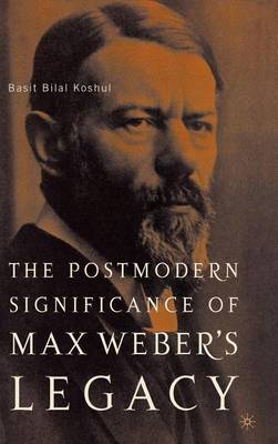 Book cover for The Postmodern Significance of Max Weber's Legacy