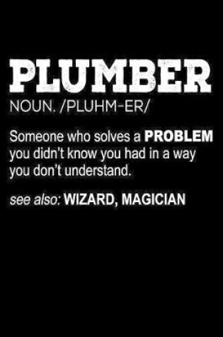 Cover of Plumber Noun Someone Who Solves a Problem You Didn't Know You Had...