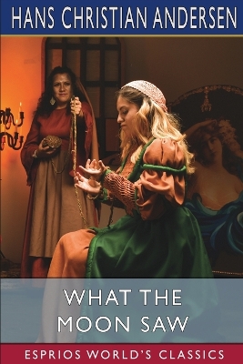 Book cover for What the Moon Saw (Esprios Classics)