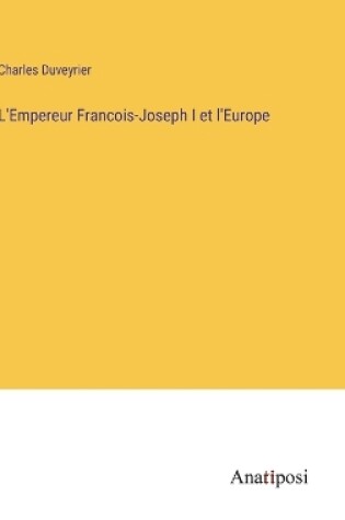 Cover of L'Empereur Francois-Joseph I et l'Europe