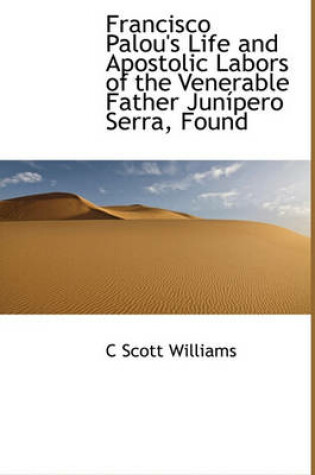 Cover of Francisco Palou's Life and Apostolic Labors of the Venerable Father Jun Pero Serra, Found