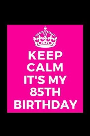 Cover of I Can't Keep Calm It's My 85th Birthday