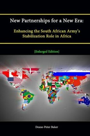 Cover of New Partnerships for a New Era: Enhancing the South African Army's Stabilization Role in Africa [Enlarged Edition]