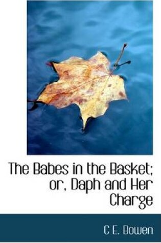 Cover of The Babes in the Basket; Or, Daph and Her Charge