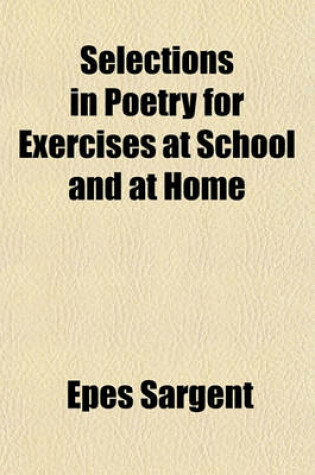 Cover of Selections in Poetry for Exercises at School and at Home