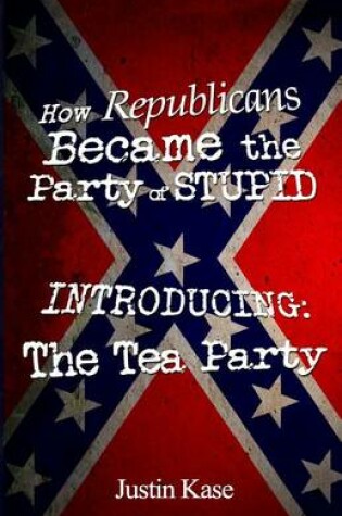 Cover of How Republicans Became the Party of Stupid Introducing