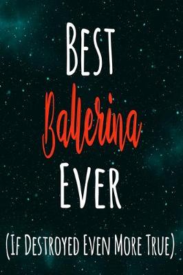 Book cover for Best Ballerina Ever (If Destroyed Even More True)