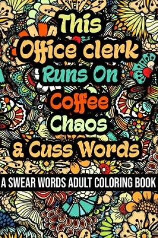 Cover of This Office clerk Runs On Coffee, Chaos and Cuss Words