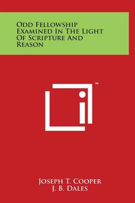 Cover of Odd Fellowship Examined In The Light Of Scripture And Reason