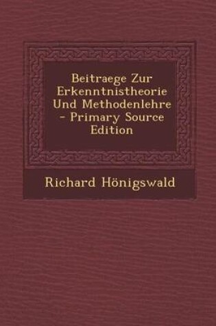 Cover of Beitraege Zur Erkenntnistheorie Und Methodenlehre - Primary Source Edition