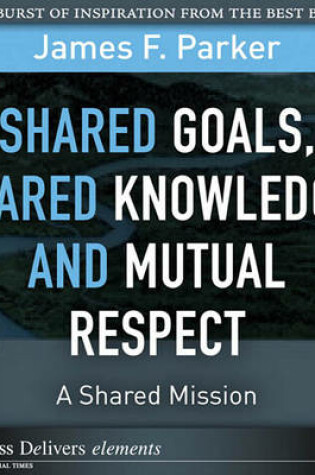 Cover of Shared Goals, Shared Knowledge, and Mutual Respect = a Shared Mission