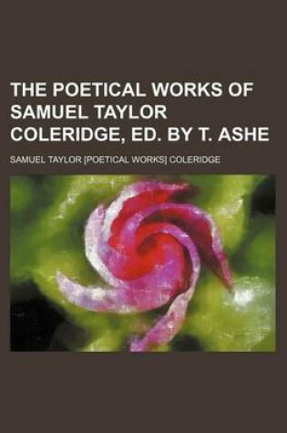 Cover of The Poetical Works of Samuel Taylor Coleridge, Ed. by T. Ashe